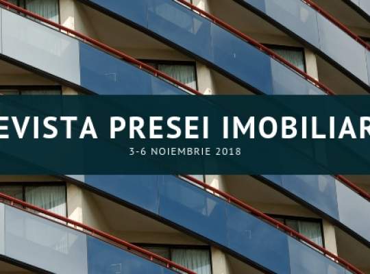 Revista presei imobiliare: cele mai importante stiri imobiliare din perioada 3-6 noiembrie