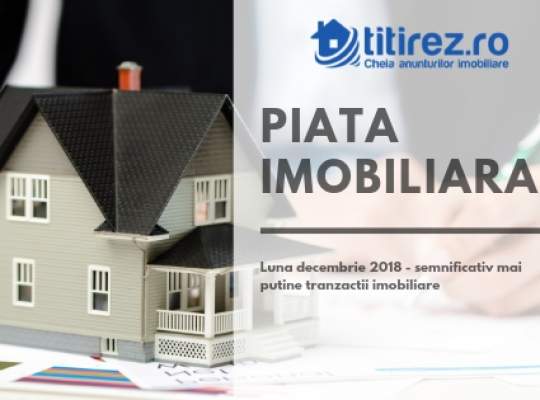 Luna decembrie 2018 - semnificativ mai putine tranzactii imobiliare